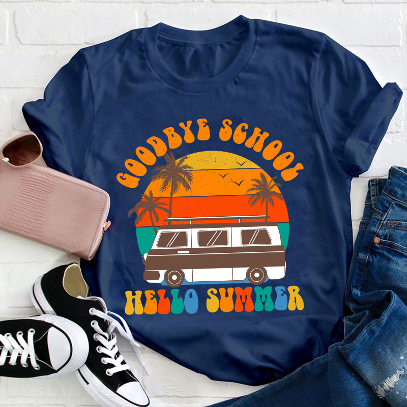 Good Bye School Hello Summer Last Day Of School Teacher T-Shirt