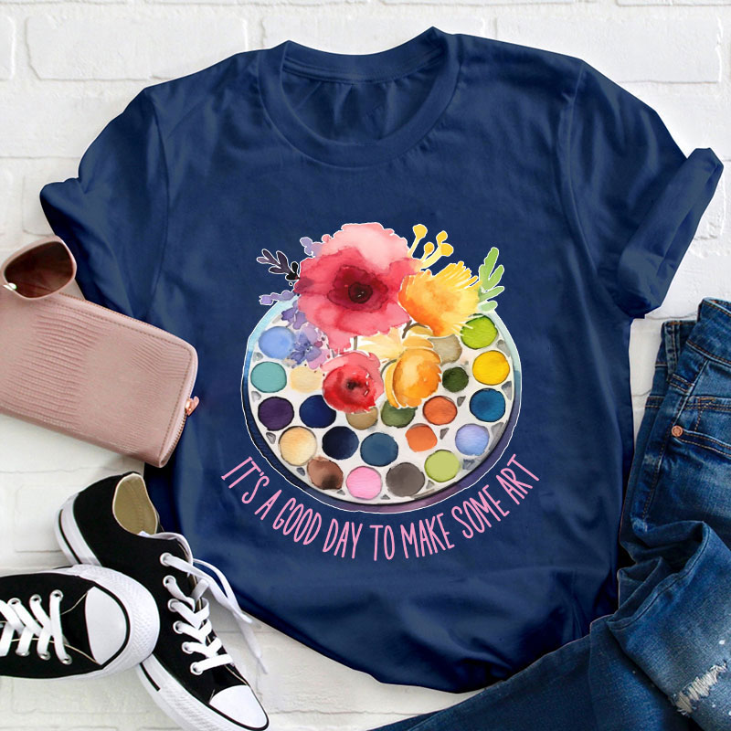 It's A Good Day To Make Art Art Teacher T-Shirt