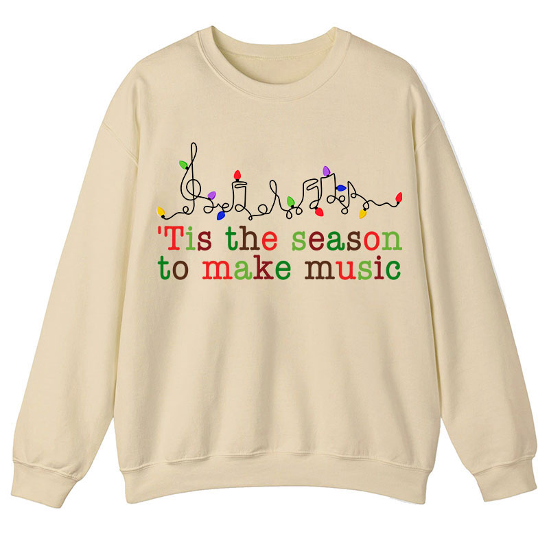 Tis The Season To Make Music Teacher Sweatshirt
