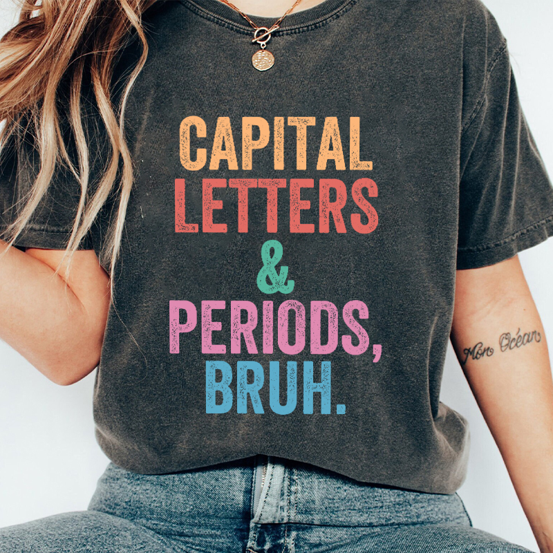 Capital Letters Periods Bruh Teacher Washed T-Shirt