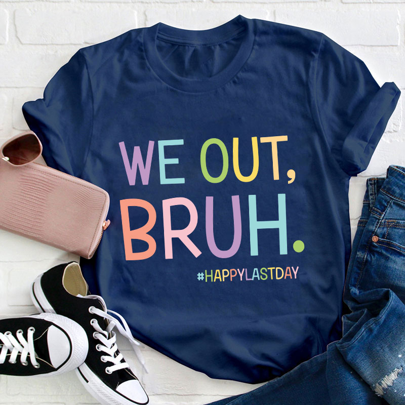 Ha Ha We Out Bruh Teacher T-Shirt