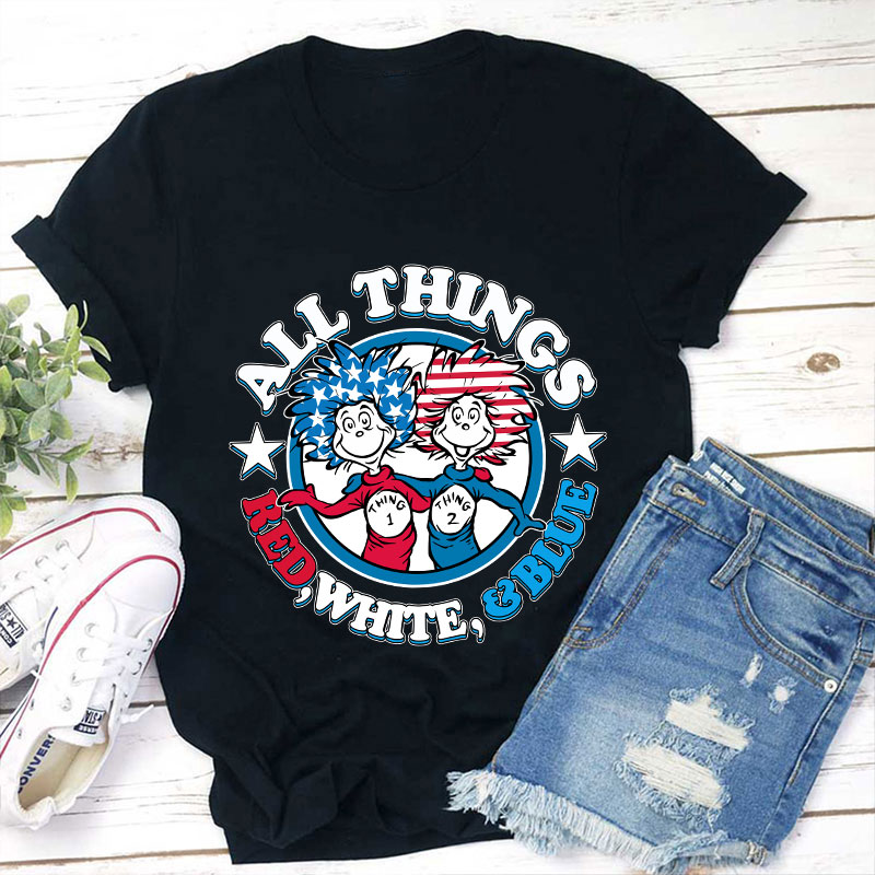 All Things Red White And Blue Teacher T-Shirt