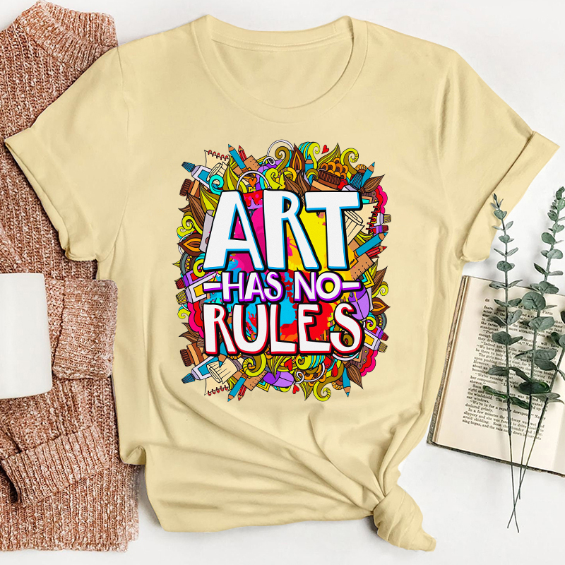 Art Have No Rules Teacher T-Shirt