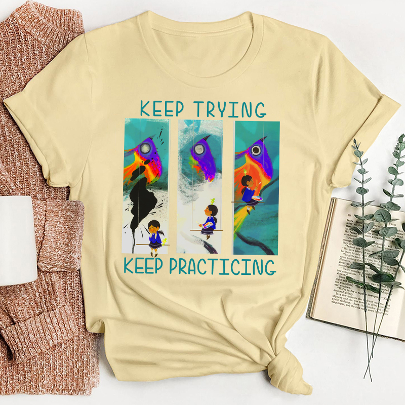 Keep Trying Keep Practicing Teacher T-Shirt