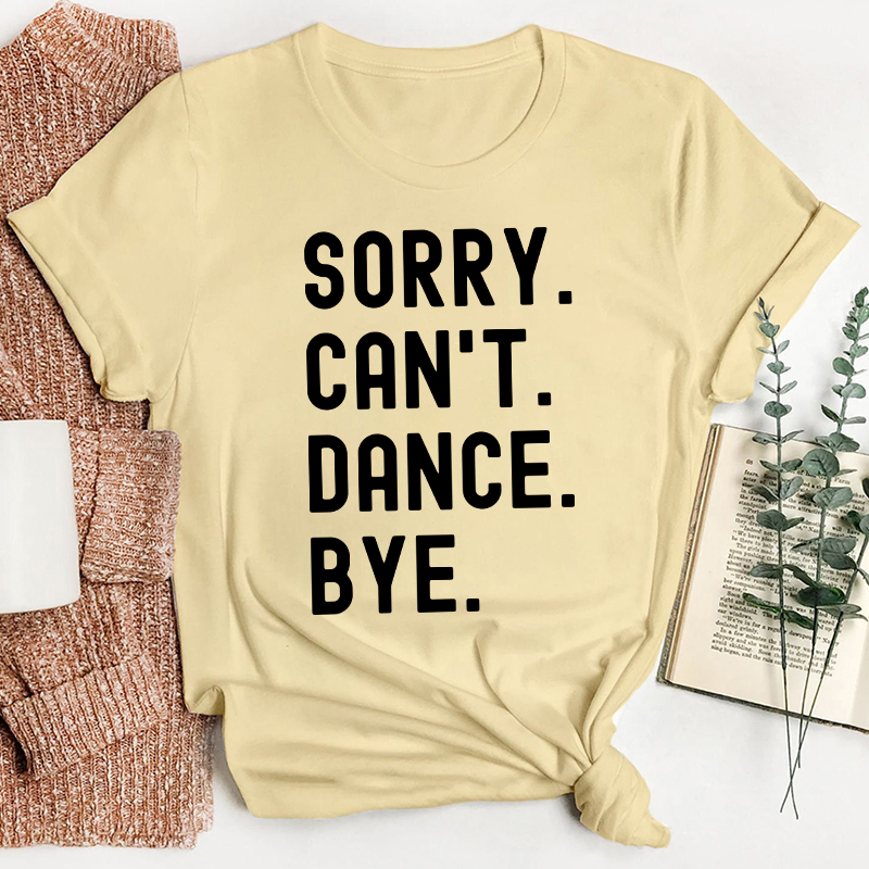 Sorry Can't Dance Bye Teacher T-Shirt