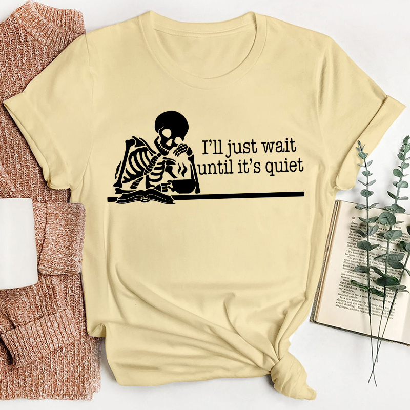 Teacher And Coffee I'll Just Wait Until It's Quiet Teacher T-Shirt