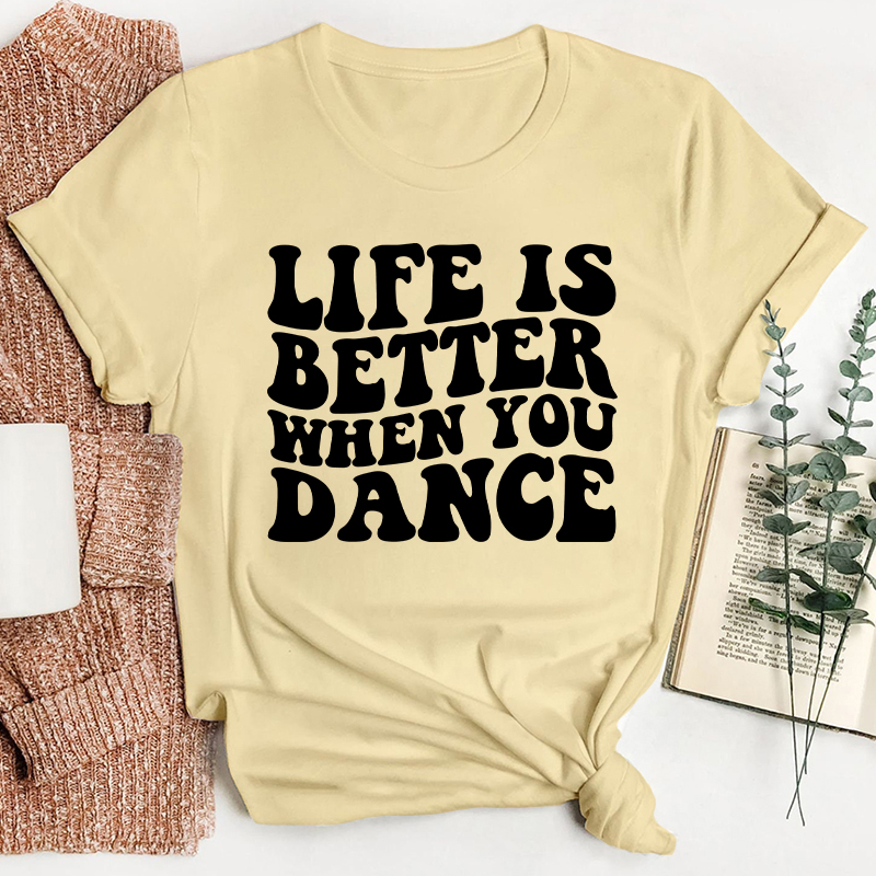 Life Is Better When You Dance Teacher T-Shirt