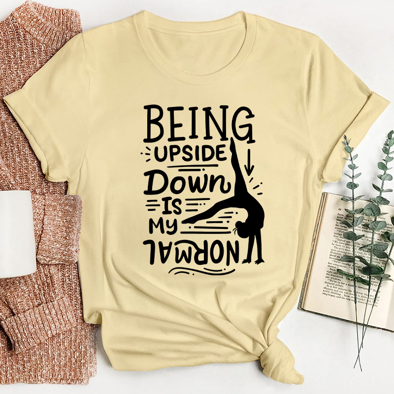 Being Upside Down Is My Normal Teacher T-Shirt