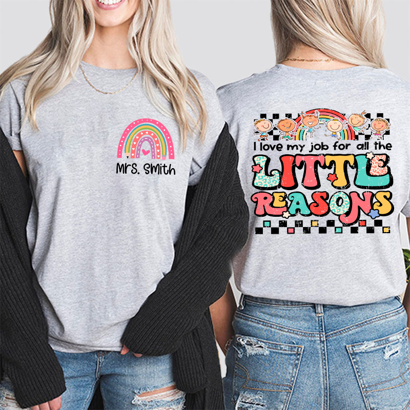 Personalized Teacher's Name Rainbow  Icon I Love My Job For All The Little Reasons Teacher Two Sided T-Shirt