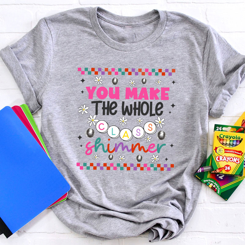 You Make The Whole Class Shimmer My Star Teacher T-Shirt