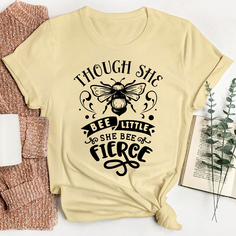 Funny Puns Though She Bee Little She Bee Fierce Teacher T-Shirt
