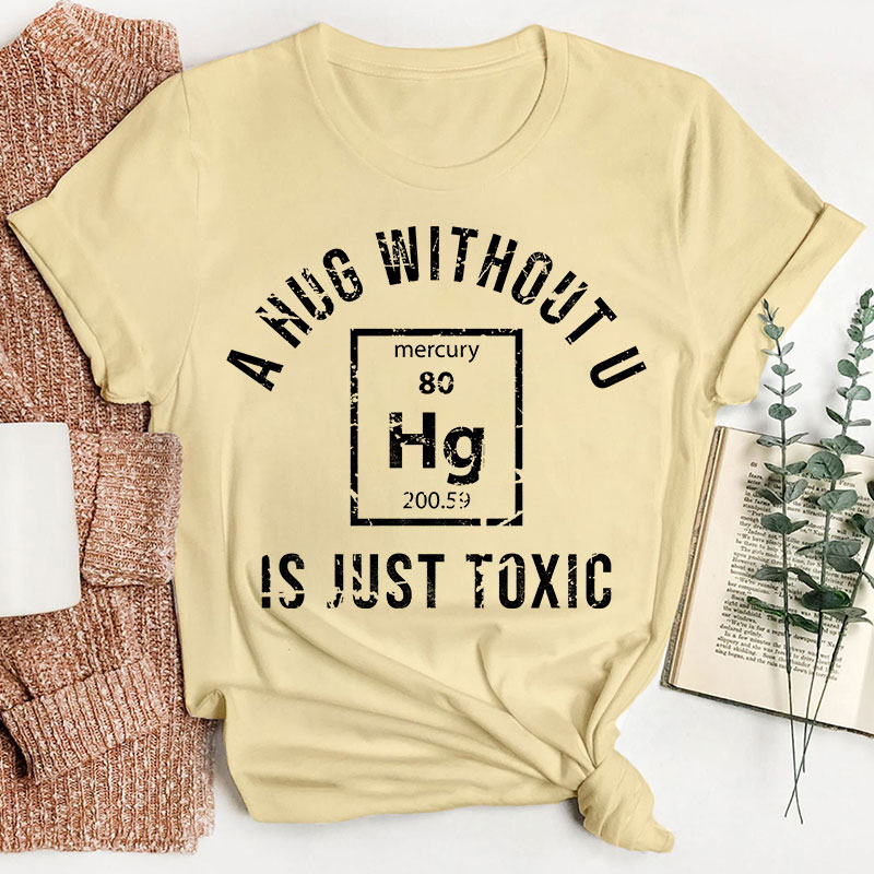 A Hug Without U Is Just Toxic Teacher T-Shirt