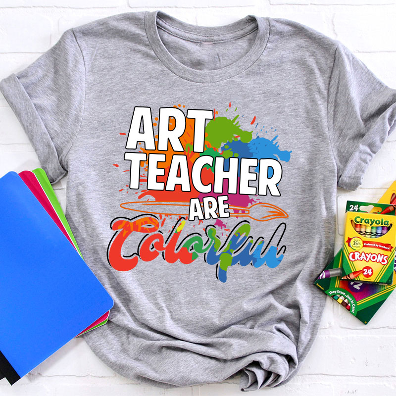 Art Teacher Are Colorful Teacher T-Shirt