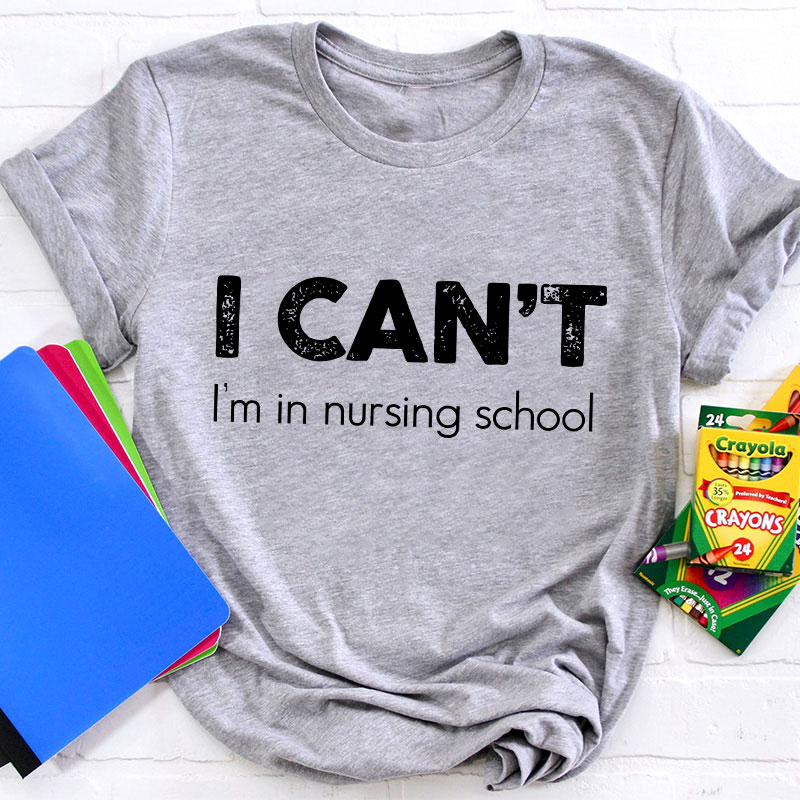 I Can't I'm In Nursing School Hospice T-Shirt