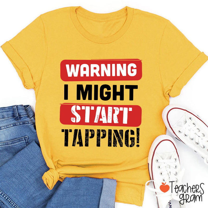 Warning I Might Start Tapping Teacher T-Shirt