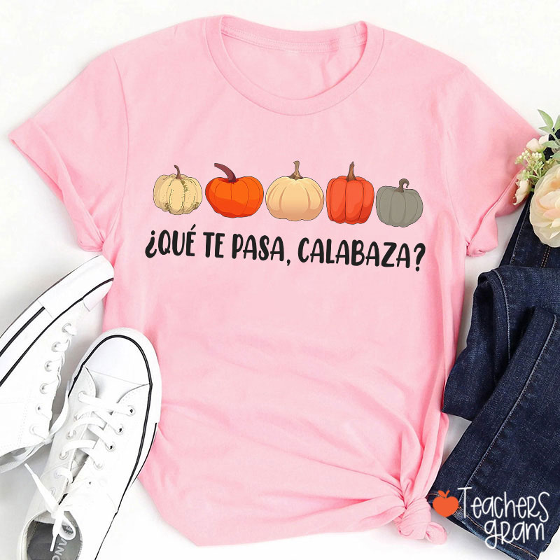 Qué Te Pasa Calabaza Dual Language Spanish Teacher T-Shirt