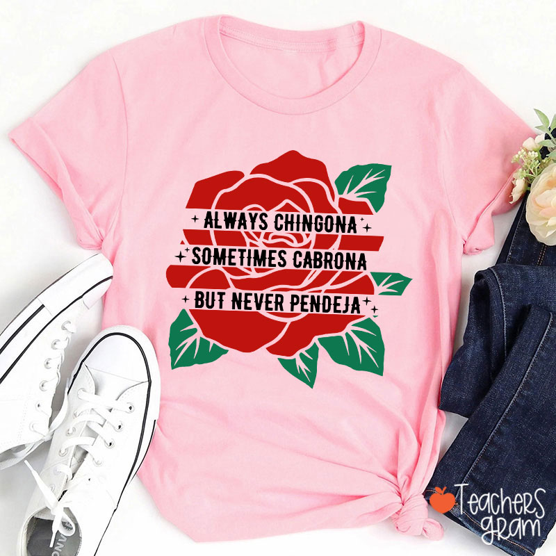 Always Chingona Sometimes Cabrona But Never Pendeja Rose Spanish Teacher T-Shirt