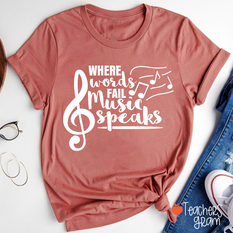 Where Words Fail Music Speaks Teacher T-Shirt