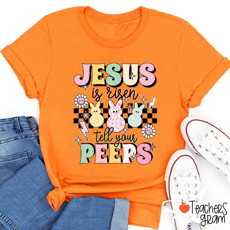 Jesus Is Risen Tell Your Peeps Teacher T-Shirt