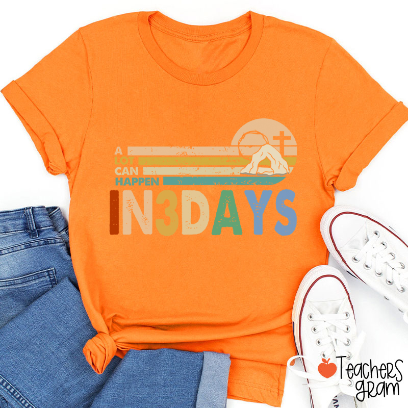 A Lot Can Happen In 3 Days Teacher T-Shirt