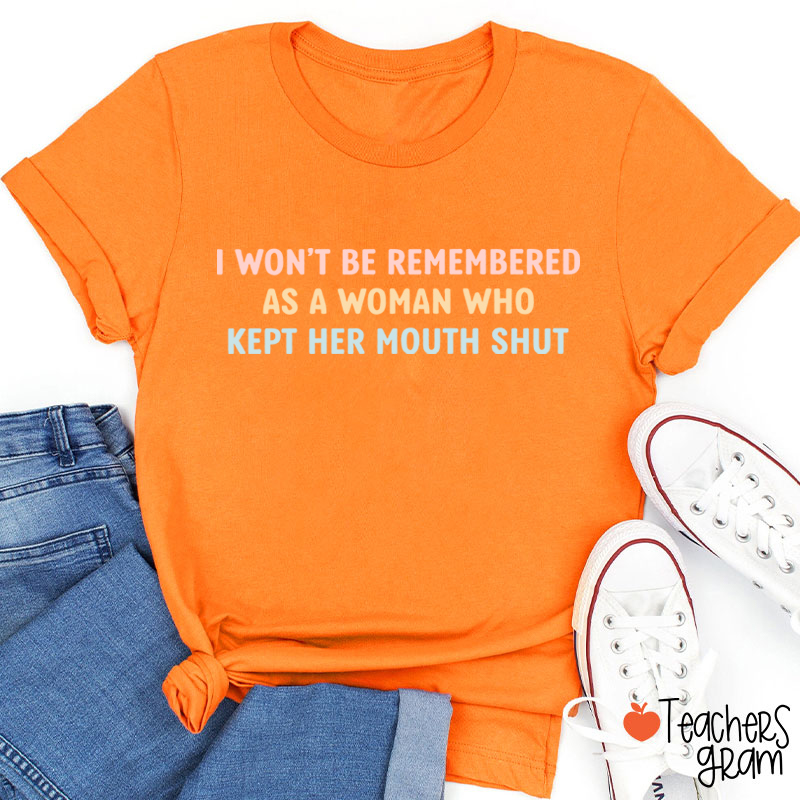 I Won't Be Remembered As A Woman Teacher T-Shirt