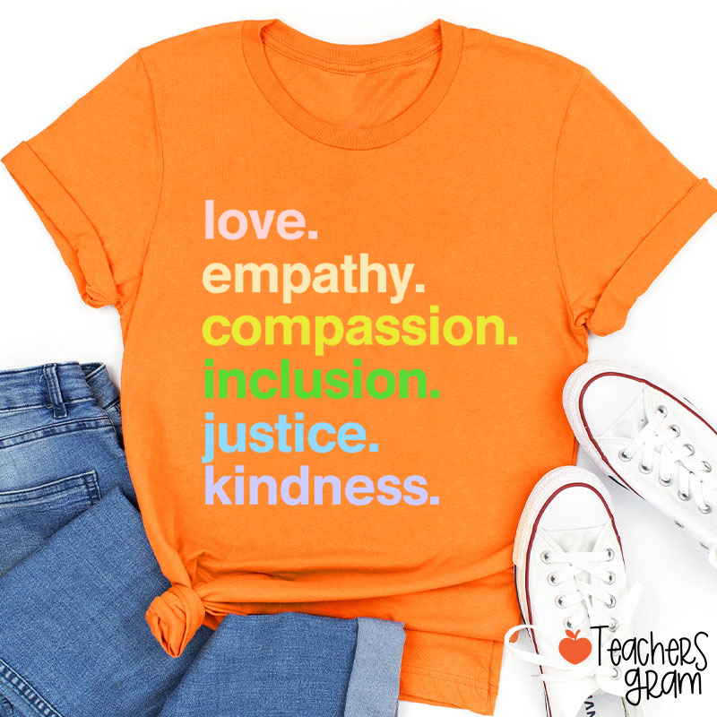 Love Empathy Compassion Inclusion Justice Kindness Teacher T-Shirt