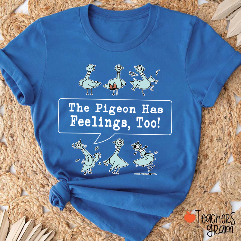 The Pigeon Has Feelings Too Teacher T-Shirt