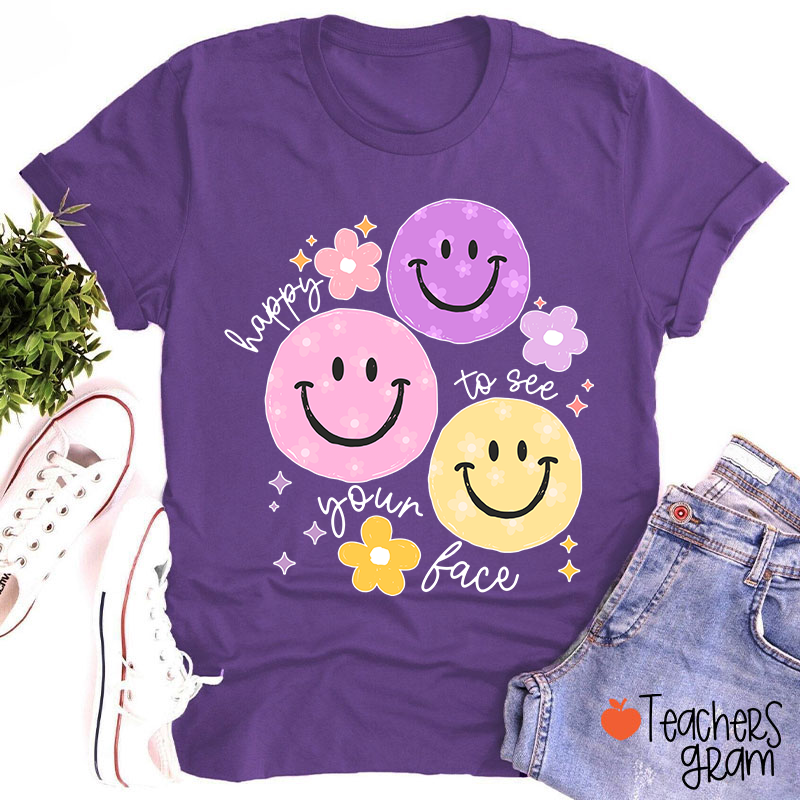 Happy To See Your Face Teacher T-Shirt