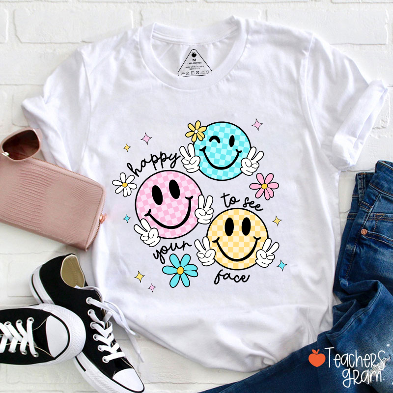 Happy To See Your Face Teacher T-Shirt