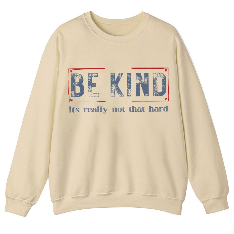 Be Kind It's Really Not That Hard Teacher Sweatshirt