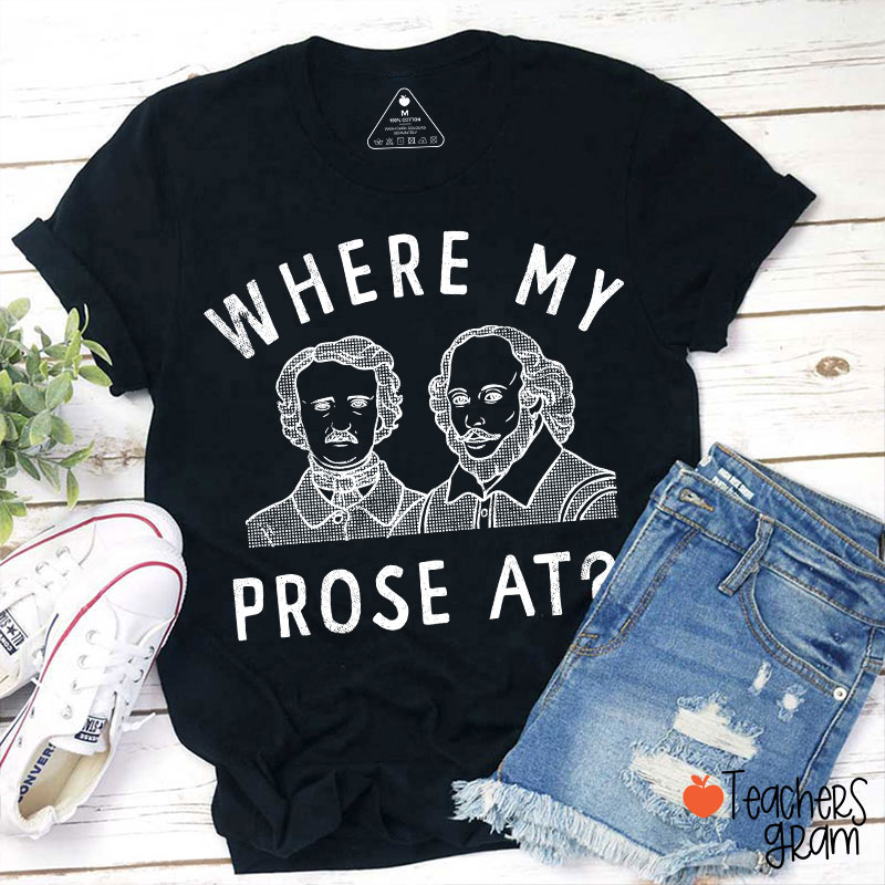 Where My Prose At Teacher T-Shirt