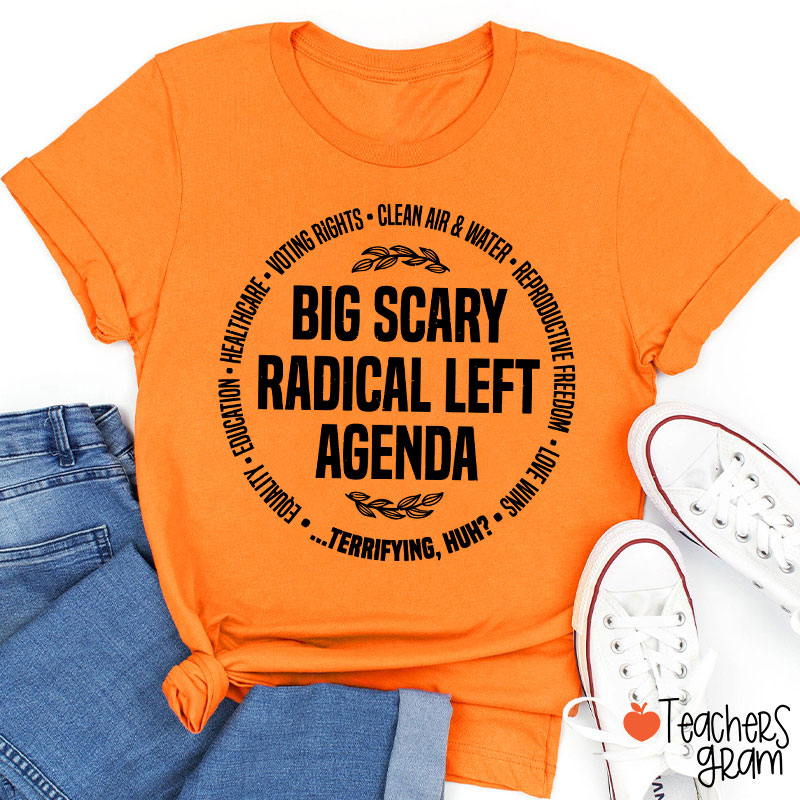 Big Scary Radical Left Agenda Teacher T-Shirt