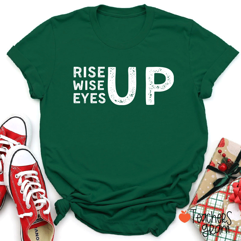Rise Up Wise Up Eyes Up Teacher T-Shirt