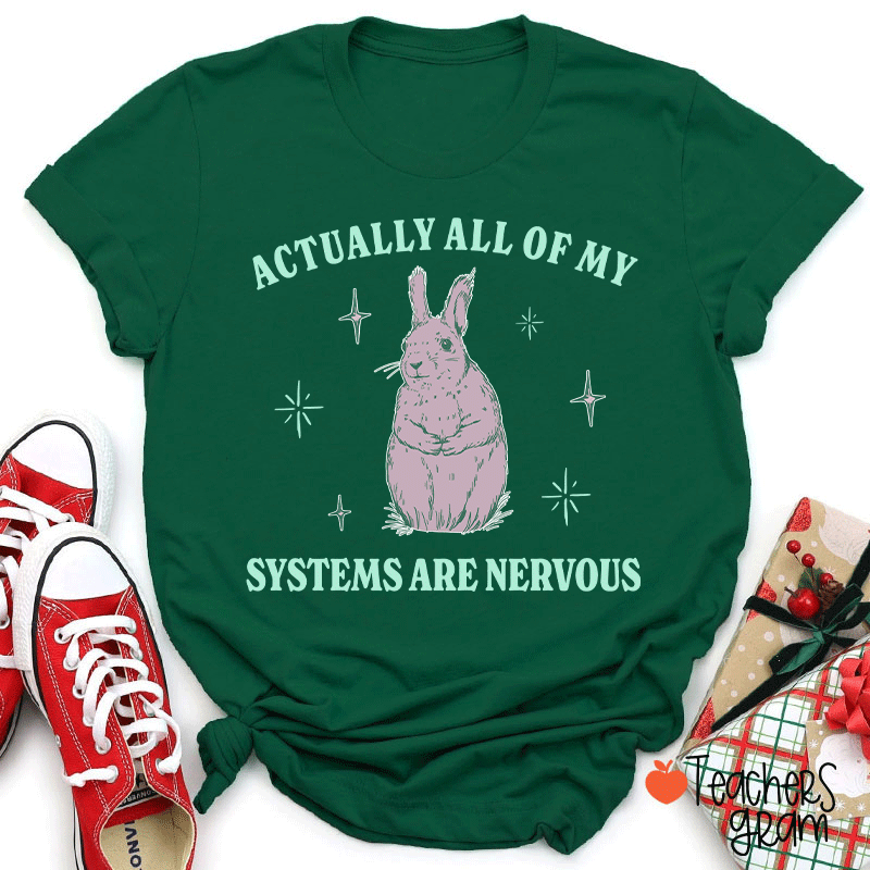 Actually All Of My Systems Are Nervous Teacher T-Shirt