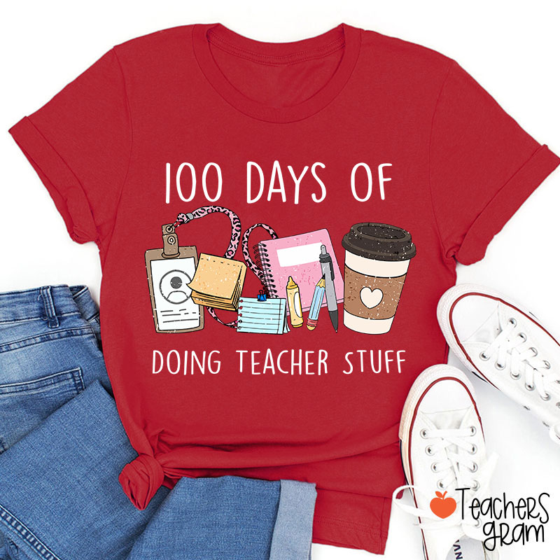 100 Days Of Doing Teacher Stuff Teacher T-Shirt