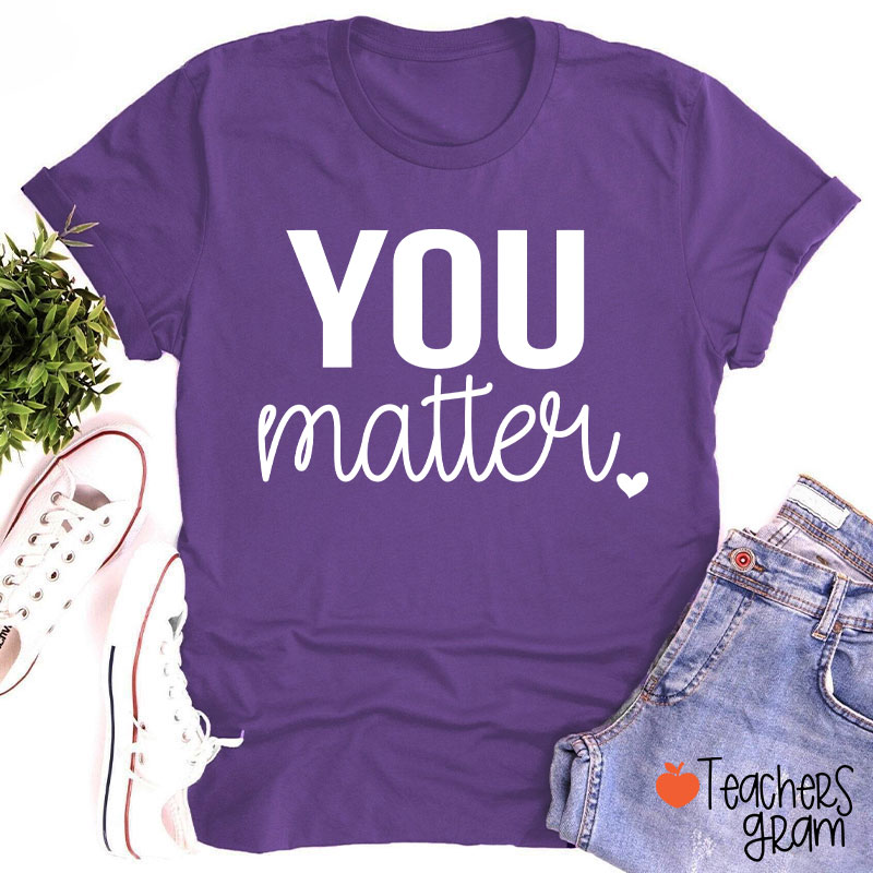 You Matter Teacher T-Shirt