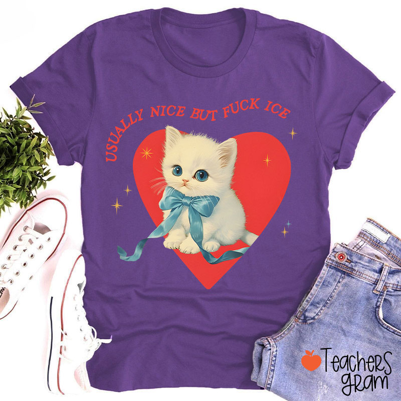 Usually Nice But Fuck Ice Teacher T-Shirt