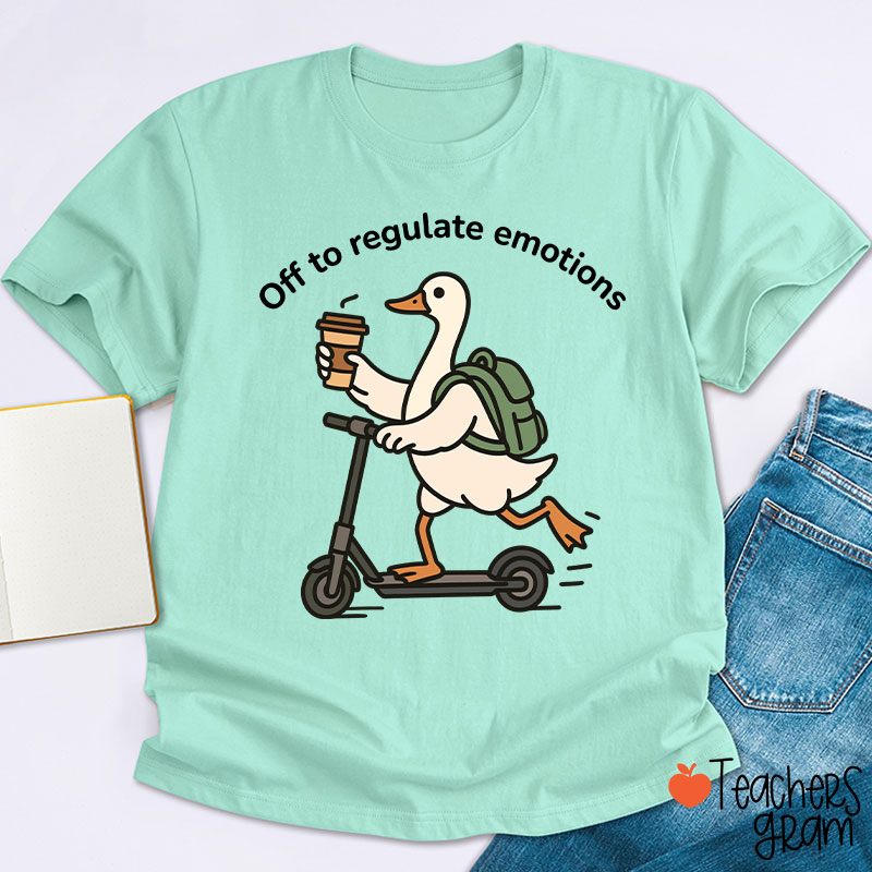 Off To Regulate Emotions Teacher T-Shirt