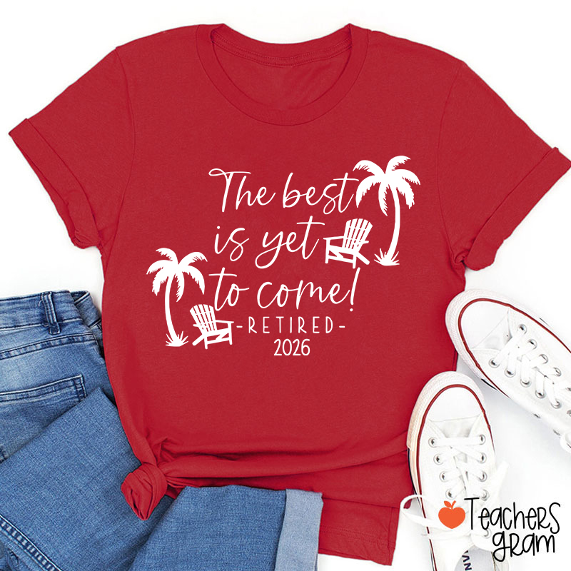 Personalized The Best Is Yet To Come Retired Teacher T-Shirt