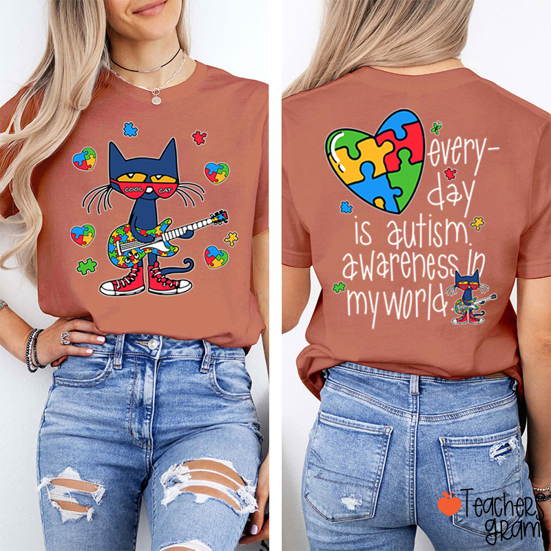 Every Day Is Autism Awareness Day In My World Cool Cat Teacher Two Sided T-Shirt