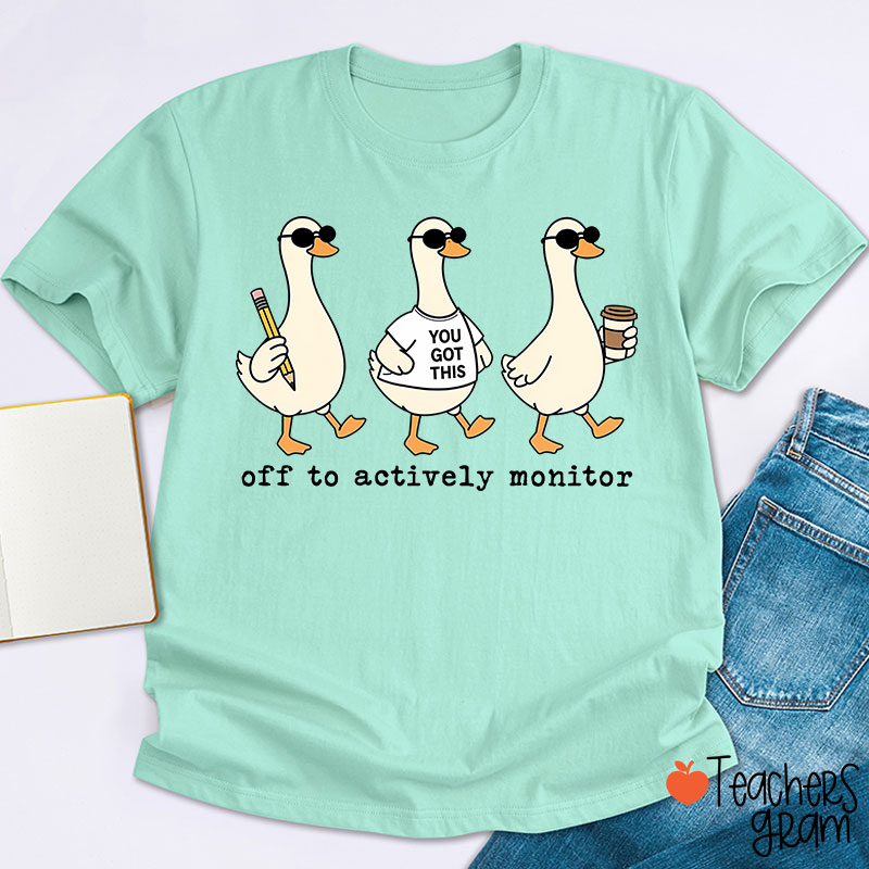 Off To Actively Monitor You Got This Teacher T-Shirt