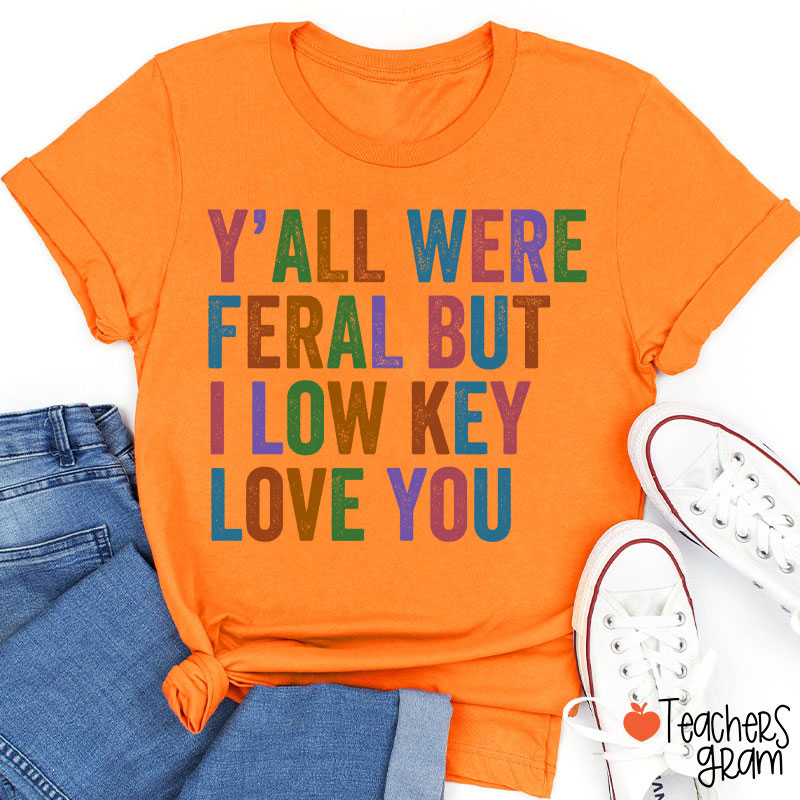 Preppy Style Y'all Were Feral But I Low Key Love You Teacher T-Shirt