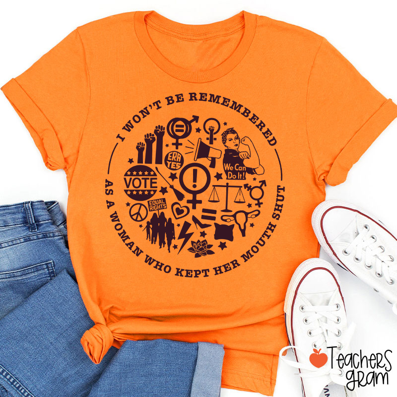 I Won't Be Remembered Teacher T-Shirt