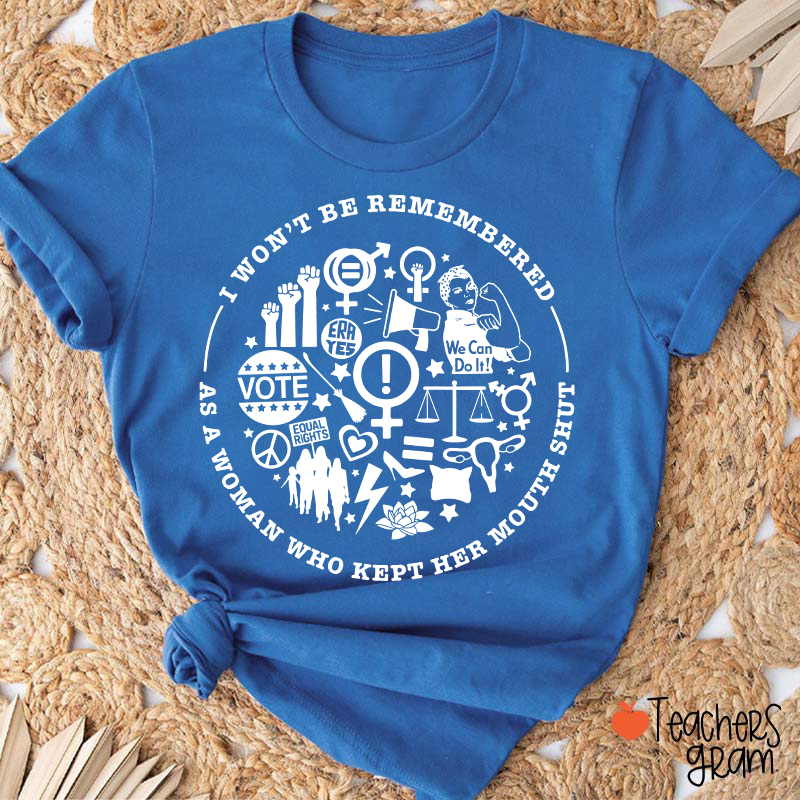 I Won't Be Remembered Teacher T-Shirt