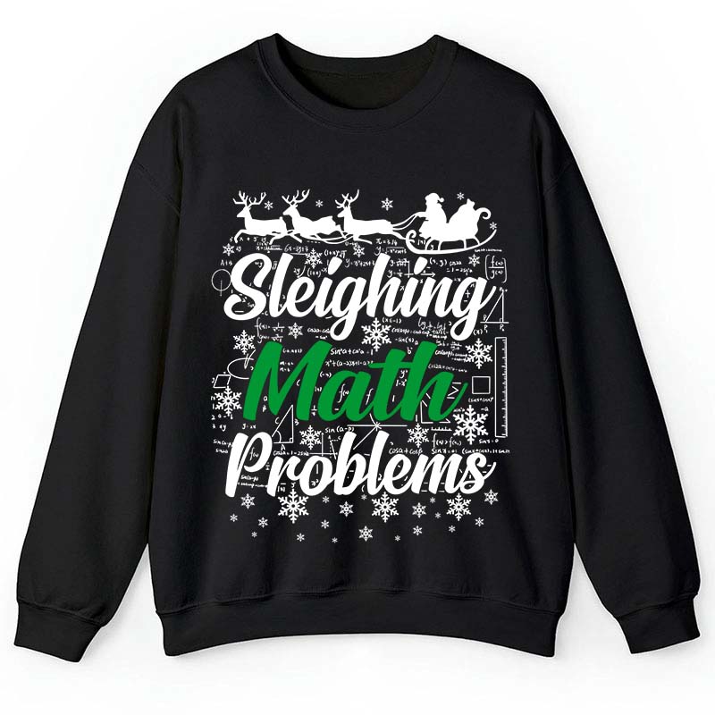 Sleighing Math Problems Teacher Sweatshirt