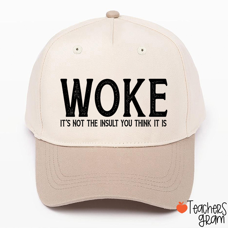 Woke It's Not The Insult You Think It Is Teacher Baseball Cap