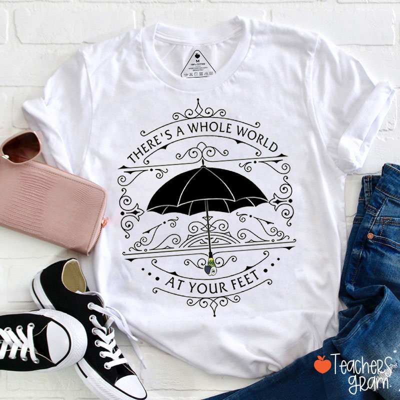 There's A Whole World At Your Feet Teacher T-Shirt