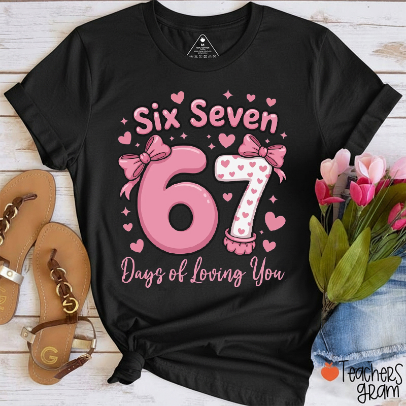 Six Seven Days Of Loving You Teacher T-Shirt