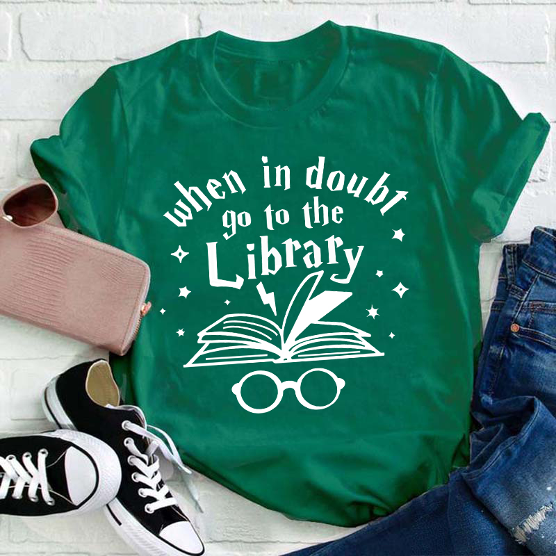When In Doubt Go To The Library Teacher T-Shirt