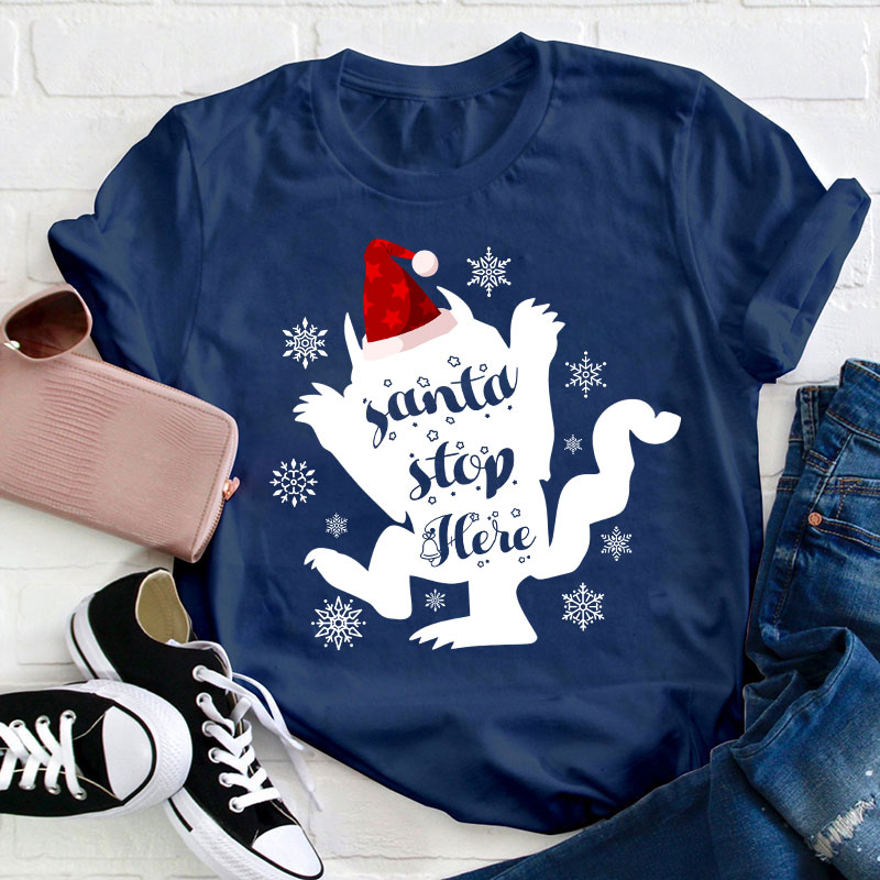 Santa Stop Here Teacher T-Shirt